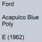 Preview: Ford, Acapulco Blue Poly, E (1962).